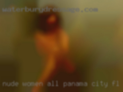 Nude women all kind fauk woman Panama City, FL.